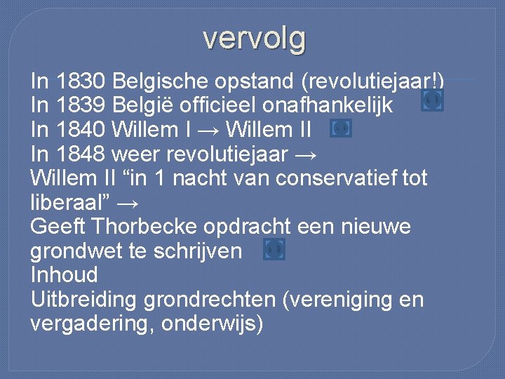 vervolg In 1830 Belgische opstand (revolutiejaar!) In 1839 België officieel onafhankelijk In 1840 Willem