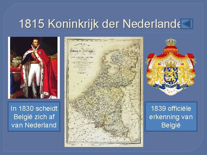 1815 Koninkrijk der Nederlanden In 1830 scheidt België zich af van Nederland 1839 officiële