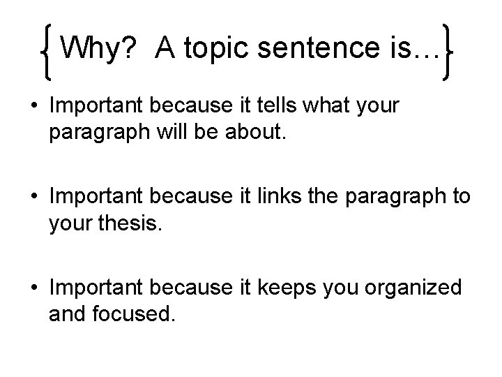 Why? A topic sentence is… • Important because it tells what your paragraph will