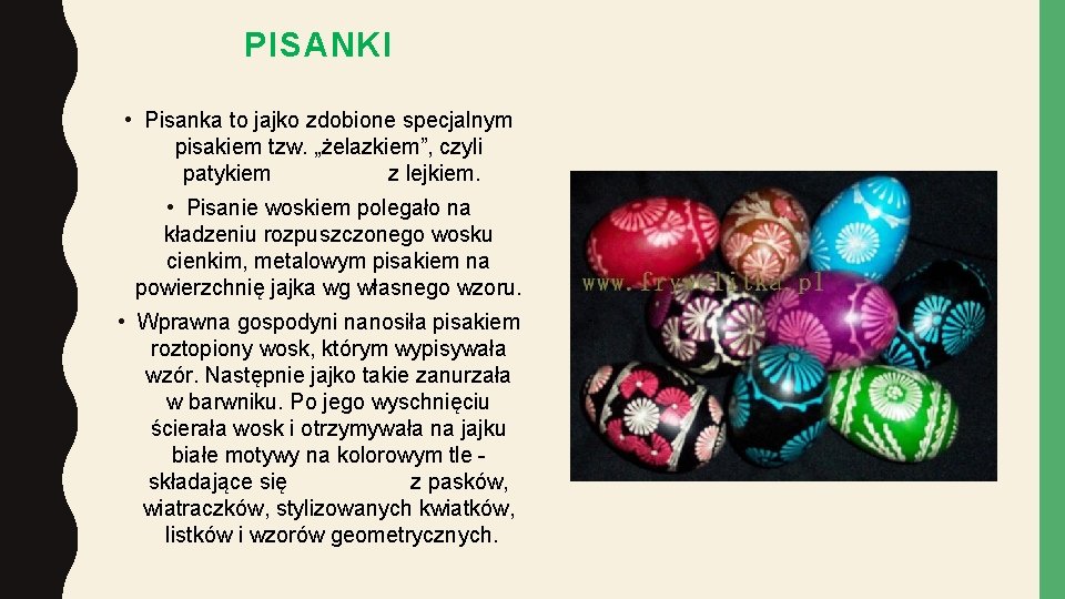 PISANKI • Pisanka to jajko zdobione specjalnym pisakiem tzw. „żelazkiem”, czyli patykiem z lejkiem.