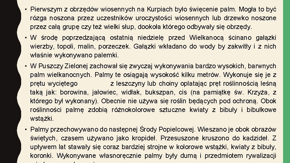  • Pierwszym z obrzędów wiosennych na Kurpiach było święcenie palm. Mogła to być