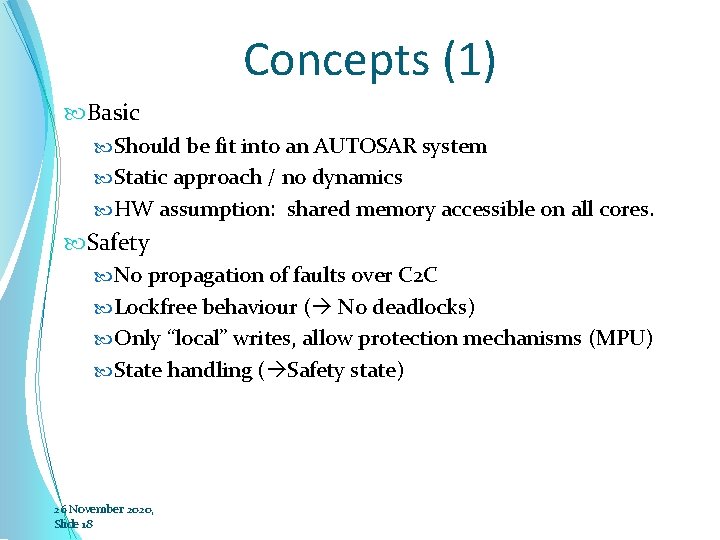 Concepts (1) Basic Should be fit into an AUTOSAR system Static approach / no