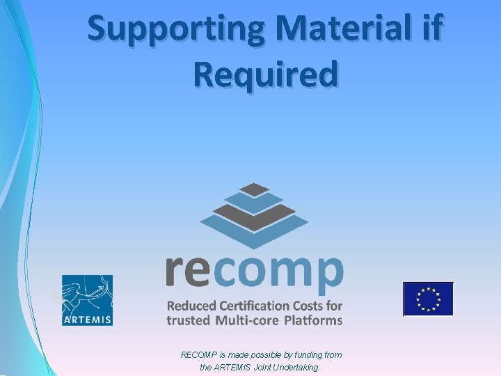 Supporting Material if Required RECOMP is made possible by funding from the ARTEMIS Joint