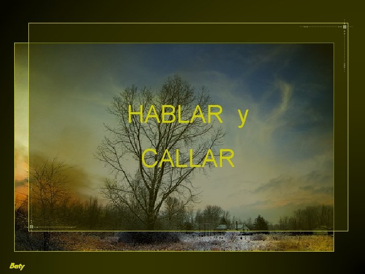 HABLAR y CALLAR Bety 