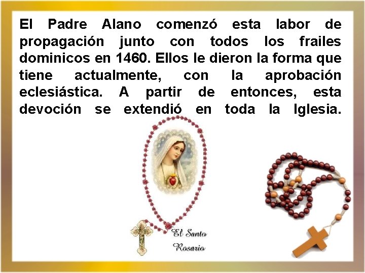 El Padre Alano comenzó esta labor de propagación junto con todos los frailes dominicos