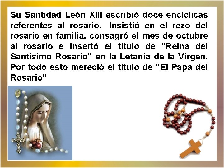 Su Santidad León XIII escribió doce encíclicas referentes al rosario. Insistió en el rezo