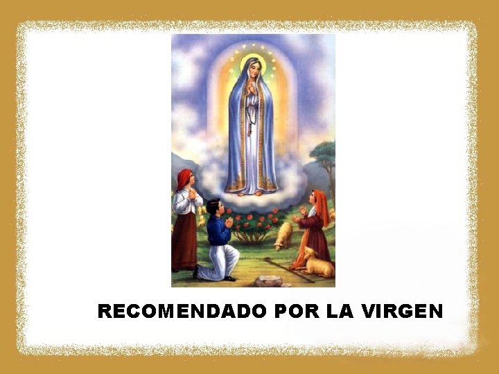 RECOMENDADO POR LA VIRGEN 