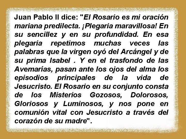 Juan Pablo II dice: "El Rosario es mi oración mariana predilecta. ¡Plegaria maravillosa! En