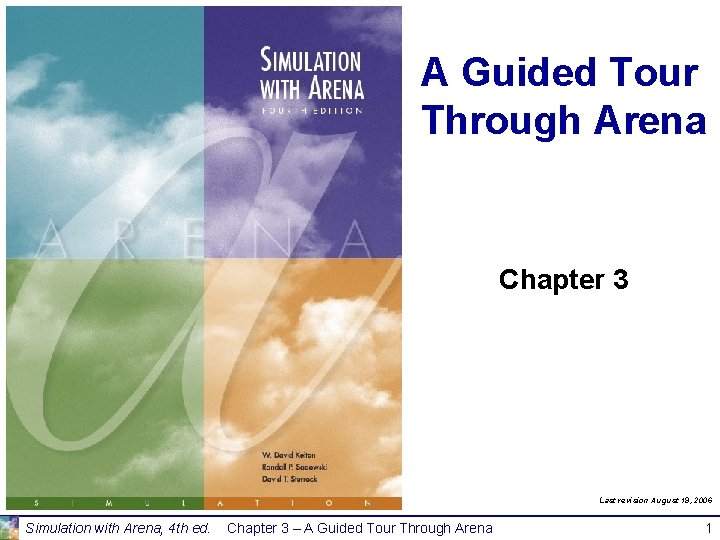 A Guided Tour Through Arena Chapter 3 Last revision August 19, 2006 Simulation with A Guided Tour Through Arena Chapter 3 Last revision August 19, 2006 Simulation with