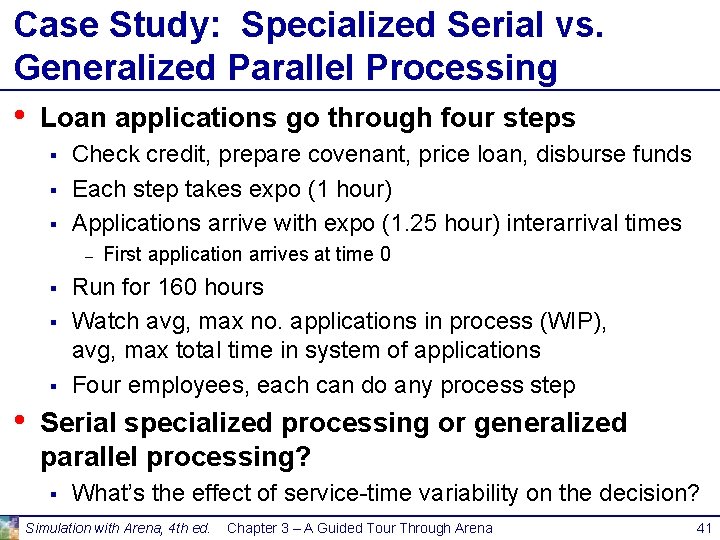 Case Study: Specialized Serial vs. Generalized Parallel Processing • Loan applications go through four Case Study: Specialized Serial vs. Generalized Parallel Processing • Loan applications go through four