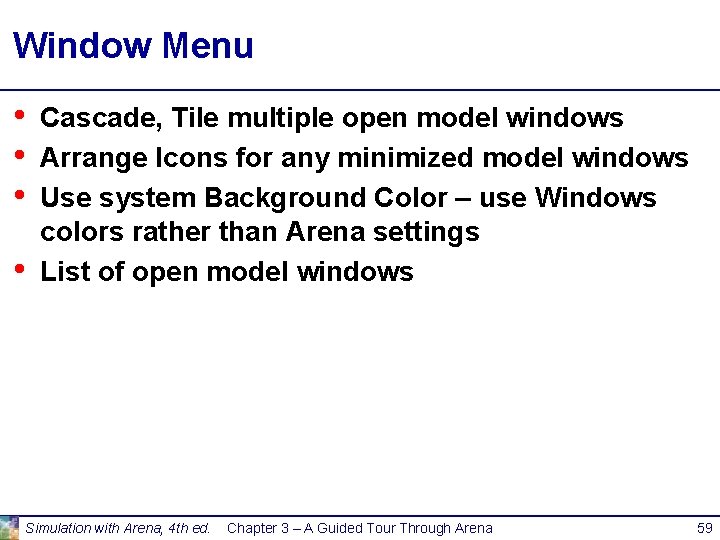 Window Menu • • Cascade, Tile multiple open model windows Arrange Icons for any Window Menu • • Cascade, Tile multiple open model windows Arrange Icons for any