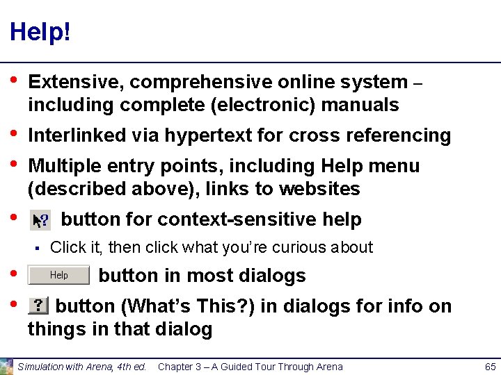 Help! • Extensive, comprehensive online system – including complete (electronic) manuals • • Interlinked Help! • Extensive, comprehensive online system – including complete (electronic) manuals • • Interlinked
