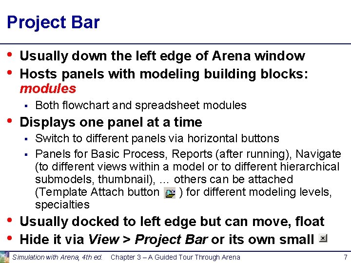 Project Bar • • Usually down the left edge of Arena window Hosts panels Project Bar • • Usually down the left edge of Arena window Hosts panels