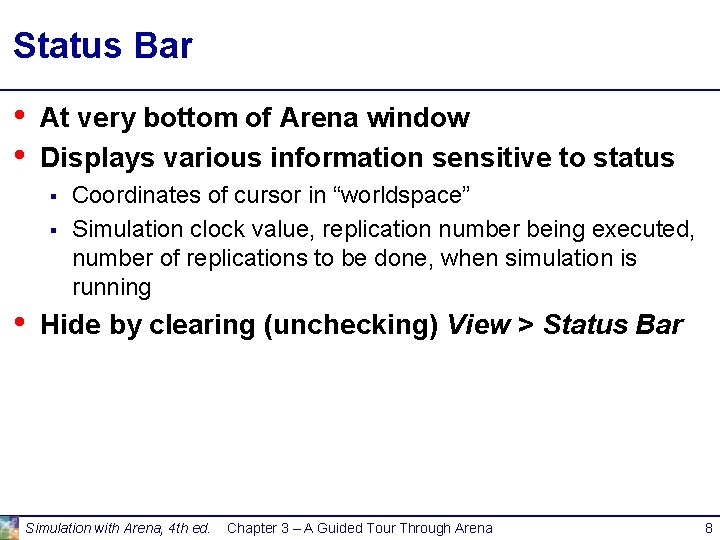 Status Bar • • At very bottom of Arena window Displays various information sensitive Status Bar • • At very bottom of Arena window Displays various information sensitive