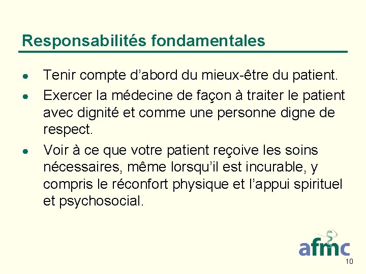 Responsabilités fondamentales ● ● ● Tenir compte d’abord du mieux-être du patient. Exercer la