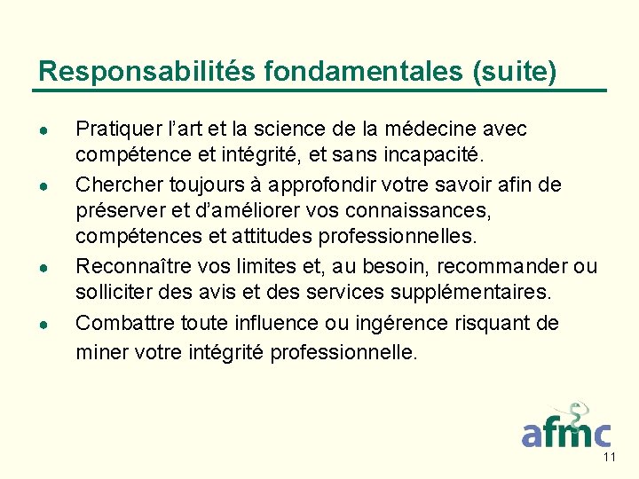 Responsabilités fondamentales (suite) ● ● Pratiquer l’art et la science de la médecine avec