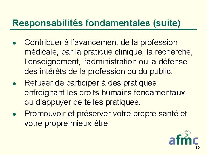 Responsabilités fondamentales (suite) ● ● ● Contribuer à l’avancement de la profession médicale, par