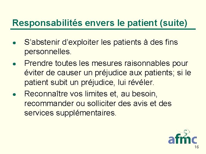 Responsabilités envers le patient (suite) ● ● ● S’abstenir d’exploiter les patients à des