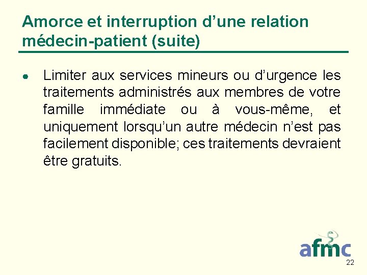 Amorce et interruption d’une relation médecin-patient (suite) ● Limiter aux services mineurs ou d’urgence