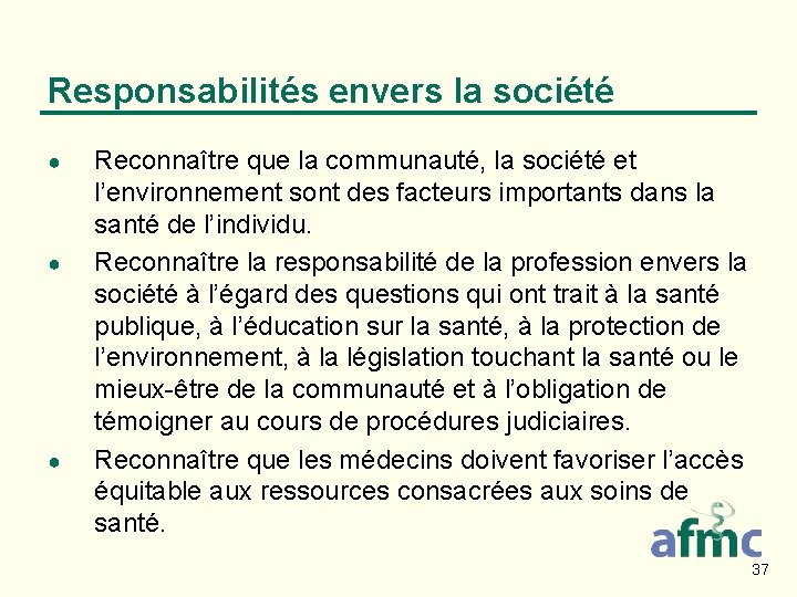 Responsabilités envers la société ● ● ● Reconnaître que la communauté, la société et