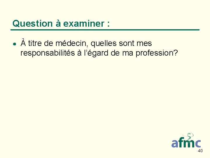 Question à examiner : ● À titre de médecin, quelles sont mes responsabilités à