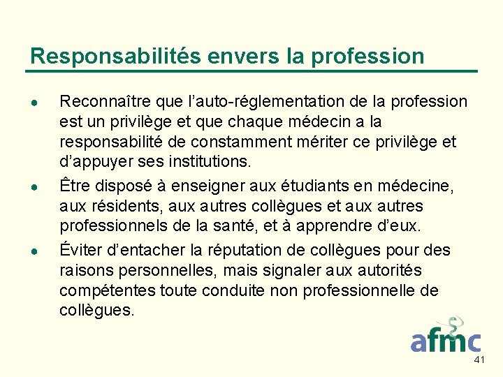 Responsabilités envers la profession ● ● ● Reconnaître que l’auto-réglementation de la profession est