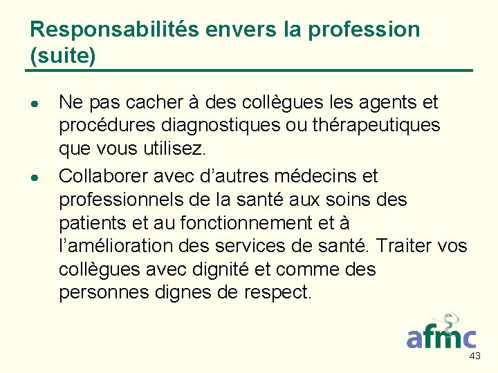 Responsabilités envers la profession (suite) ● ● Ne pas cacher à des collègues les