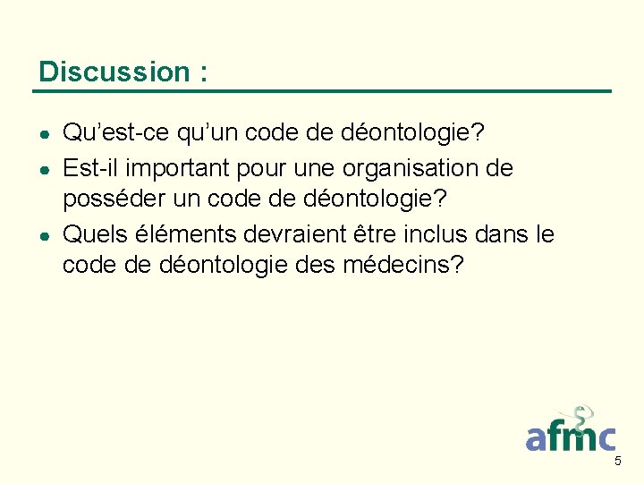 Discussion : Qu’est-ce qu’un code de déontologie? ● Est-il important pour une organisation de