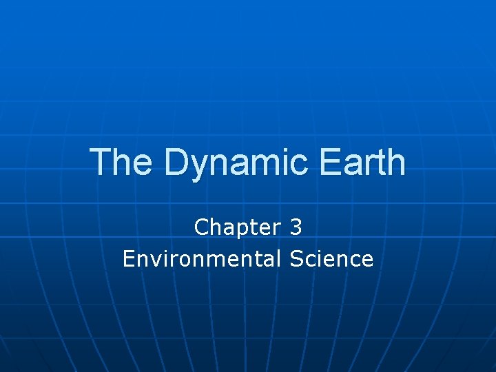 The Dynamic Earth Chapter 3 Environmental Science 