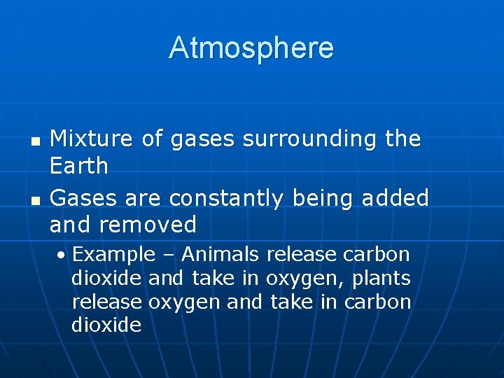 Atmosphere n n Mixture of gases surrounding the Earth Gases are constantly being added