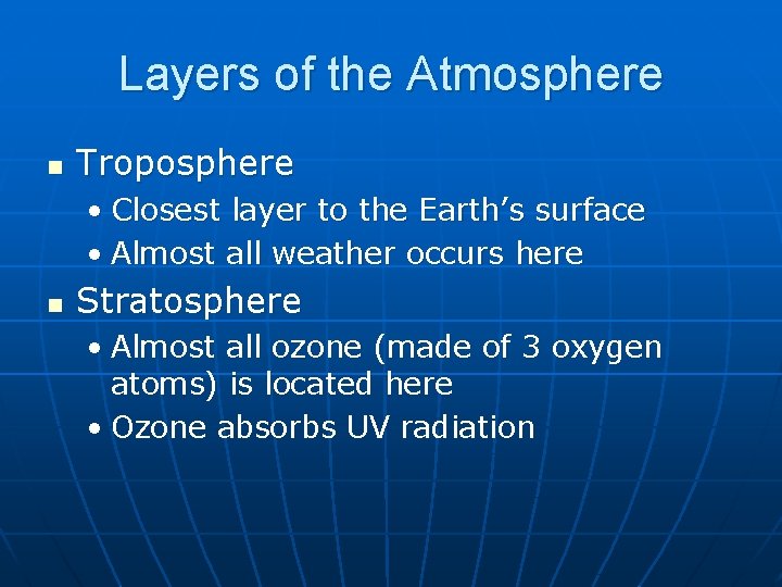 Layers of the Atmosphere n Troposphere • Closest layer to the Earth’s surface •