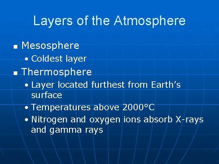 Layers of the Atmosphere n Mesosphere • Coldest layer n Thermosphere • Layer located