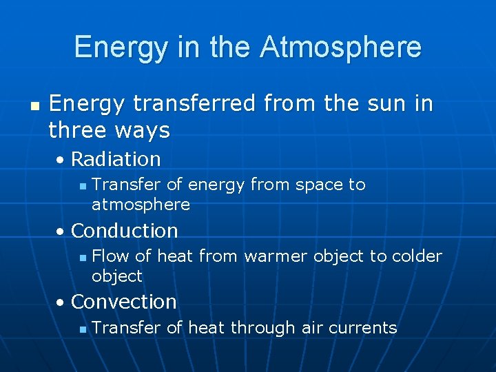 Energy in the Atmosphere n Energy transferred from the sun in three ways •