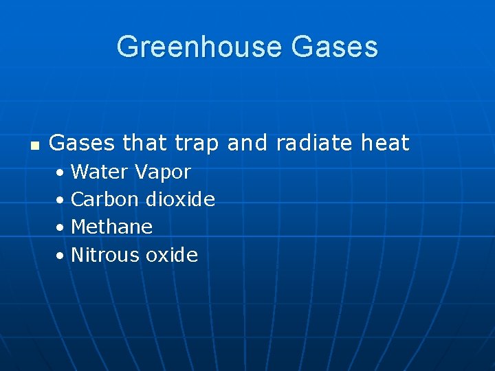 Greenhouse Gases n Gases that trap and radiate heat • Water Vapor • Carbon