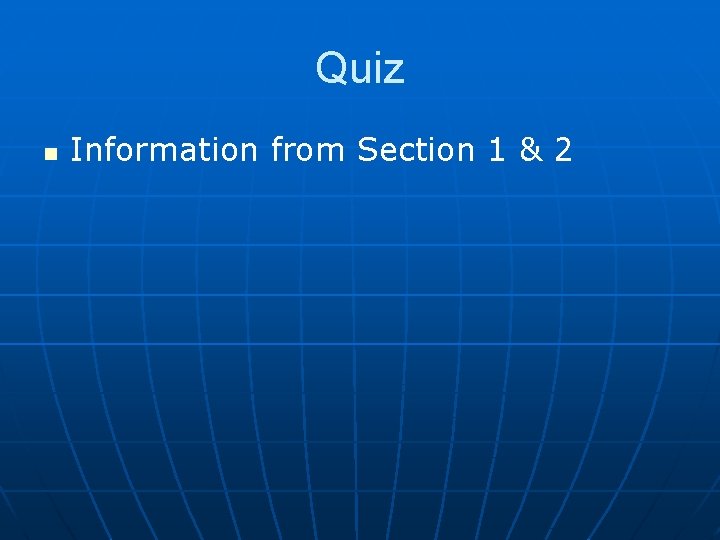 Quiz n Information from Section 1 & 2 