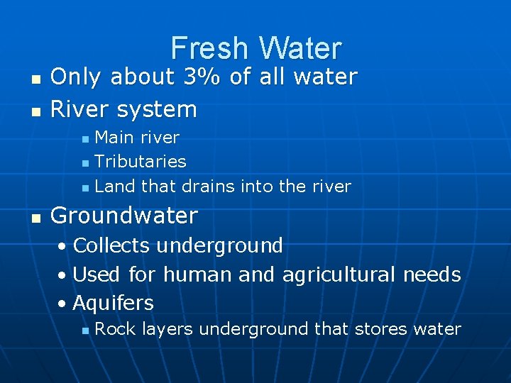 Fresh Water n n Only about 3% of all water River system Main river