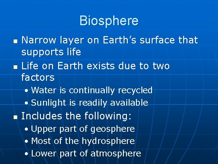 Biosphere n n Narrow layer on Earth’s surface that supports life Life on Earth