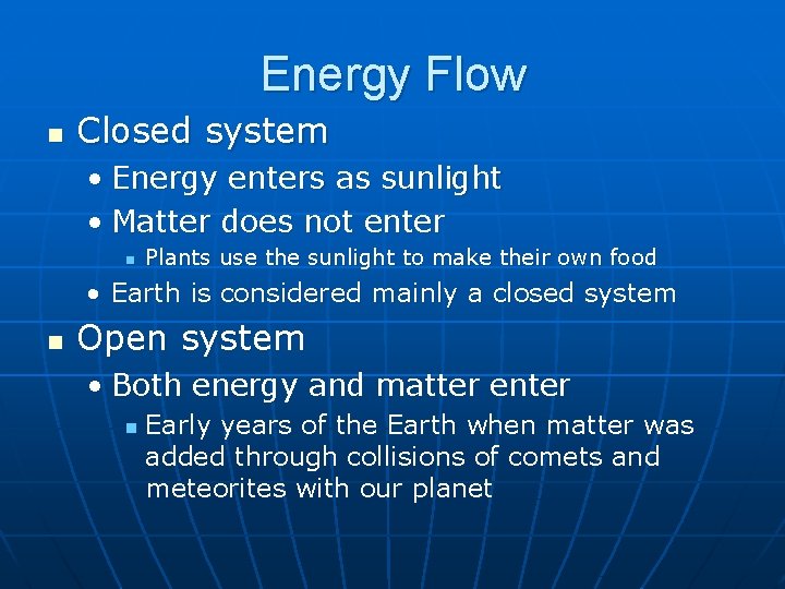 Energy Flow n Closed system • Energy enters as sunlight • Matter does not