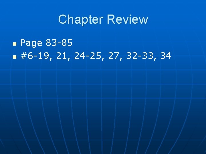Chapter Review n n Page 83 -85 #6 -19, 21, 24 -25, 27, 32