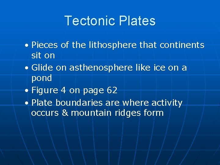 Tectonic Plates • Pieces of the lithosphere that continents sit on • Glide on