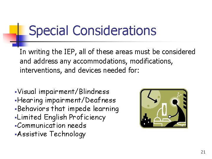 Special Considerations In writing the IEP, all of these areas must be considered and