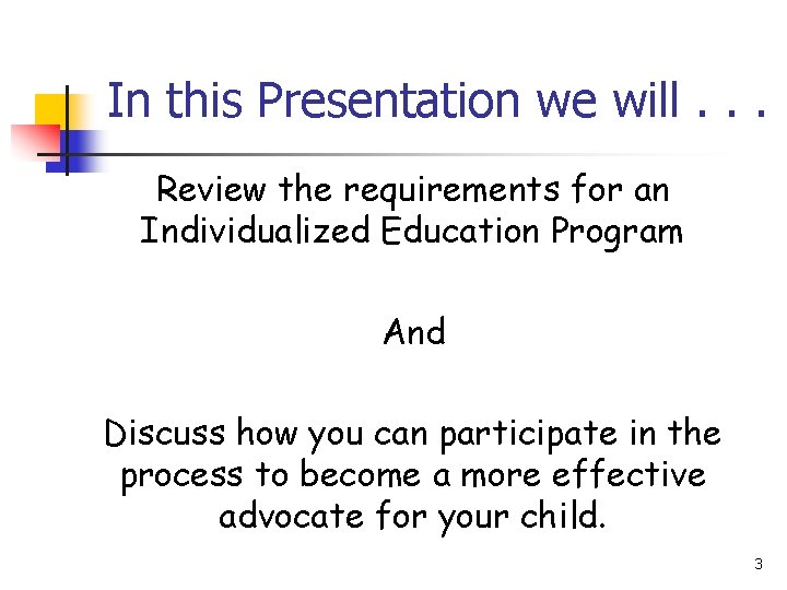 In this Presentation we will. . . Review the requirements for an Individualized Education