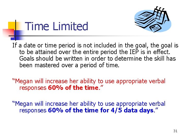 Time Limited If a date or time period is not included in the goal,