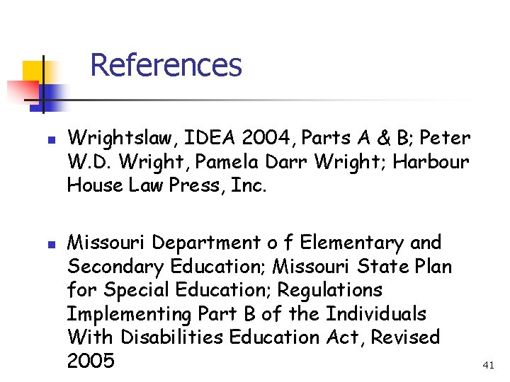 References n n Wrightslaw, IDEA 2004, Parts A & B; Peter W. D. Wright,