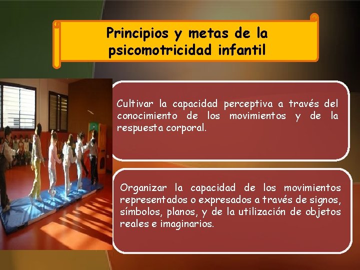 Principios y metas de la psicomotricidad infantil Cultivar la capacidad perceptiva a través del Principios y metas de la psicomotricidad infantil Cultivar la capacidad perceptiva a través del