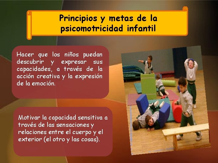 Principios y metas de la psicomotricidad infantil Hacer que los niños puedan descubrir y Principios y metas de la psicomotricidad infantil Hacer que los niños puedan descubrir y