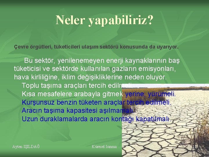 Neler yapabiliriz? Çevre örgütleri, tüketicileri ulaşım sektörü konusunda da uyarıyor. Bu sektör, yenilenemeyen enerji