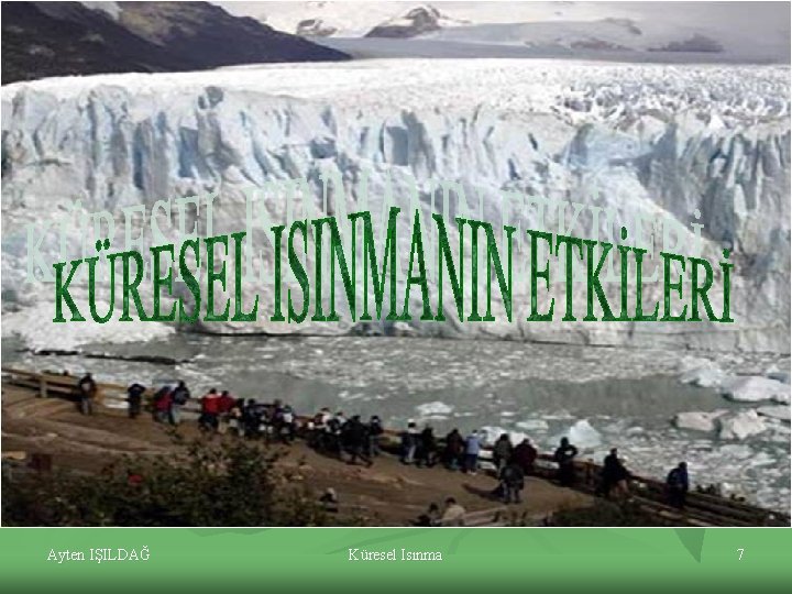 Ayten IŞILDAĞ Küresel Isınma 7 
