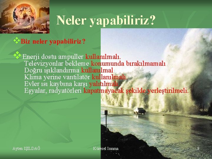 Neler yapabiliriz? v. Biz neler yapabiliriz? v. Enerji dostu ampuller kullanılmalı. Televizyonlar bekleme konumunda