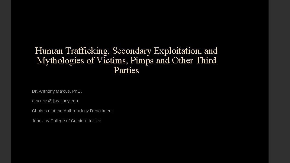 Human Trafficking, Secondary Exploitation, and Mythologies of Victims, Pimps and Other Third Parties Dr.